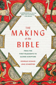 Title: The Making of the Bible: From the First Fragments to Sacred Scripture, Author: Konrad Schmid