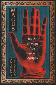 Title: Magus: The Art of Magic from Faustus to Agrippa, Author: Anthony Grafton