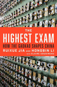 Title: The Highest Exam: How the Gaokao Shapes China, Author: Ruixue Jia
