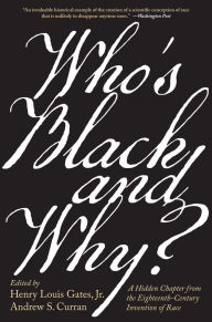 Title: Who's Black and Why?: A Hidden Chapter from the Eighteenth-Century Invention of Race, Author: Henry Louis Gates Jr.