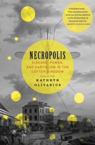 Download ebooks to iphone 4 Necropolis: Disease, Power, and Capitalism in the Cotton Kingdom 9780674295551