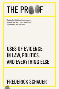 Ipad ebooks download The Proof: Uses of Evidence in Law, Politics, and Everything Else by Frederick Schauer RTF ePub