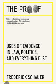 Title: The Proof: Uses of Evidence in Law, Politics, and Everything Else, Author: Frederick Schauer