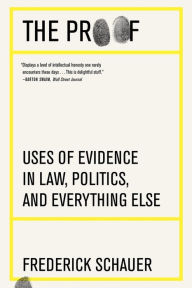 The Proof: Uses of Evidence in Law, Politics, and Everything Else