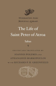 Download ebooks free The Life of Saint Peter of Atroa (English literature) 9780674295643 by Sabas, Richard P. H. Greenfield PDB