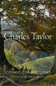 Title: Cosmic Connections: Poetry in the Age of Disenchantment, Author: Charles Taylor