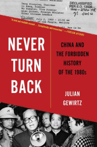 Free ebooks downloading links Never Turn Back: China and the Forbidden History of the 1980s iBook 9780674297241 by Julian Gewirtz