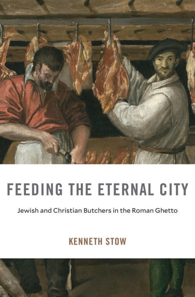 Feeding the Eternal City: Jewish and Christian Butchers Roman Ghetto