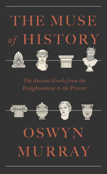 the Muse of History: Ancient Greeks from Enlightenment to Present