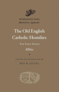 Download ebook pdfs The Old English Catholic Homilies: The First Series English version by Aelfric 9780674297685