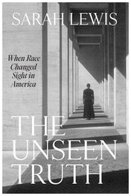 Title: The Unseen Truth: When Race Changed Sight in America, Author: Sarah Lewis