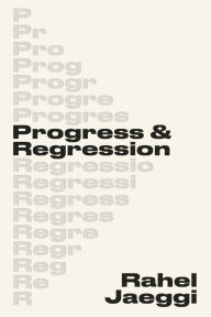 Title: Progress and Regression, Author: Rahel Jaeggi