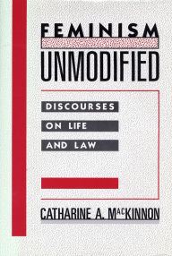 Title: Feminism Unmodified: Discourses on Life and Law, Author: Catharine A. MacKinnon