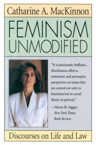 Title: Feminism Unmodified: Discourses on Life and Law, Author: Catharine A. MacKinnon