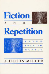 Title: Fiction and Repetition: Seven English Novels, Author: J. Hillis Miller