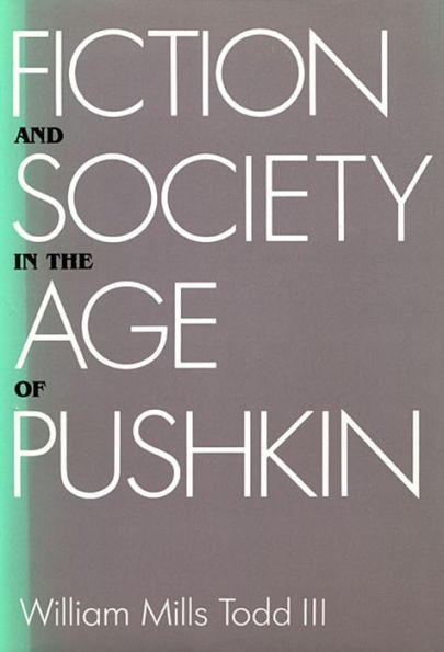 Fiction and Society in the Age of Pushkin: Ideology, Institutions, and Narrative