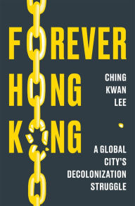 Free ebook downloads for nook tablet Forever Hong Kong: A Global City's Decolonization Struggle (English Edition) 9780674300729 MOBI ePub by Ching Kwan Lee