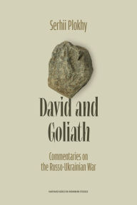 Title: David and Goliath: Commentaries on the Russo-Ukrainian War, Author: Serhii Plokhy