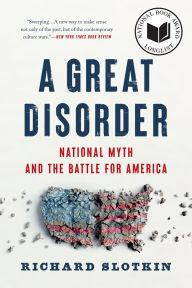 Title: A Great Disorder: National Myth and the Battle for America, Author: Richard Slotkin