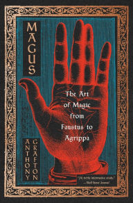 Title: Magus: The Art of Magic from Faustus to Agrippa, Author: Anthony Grafton