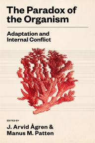 Title: The Paradox of the Organism: Adaptation and Internal Conflict, Author: J. Arvid Ågren