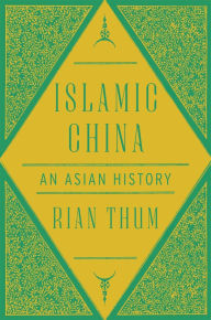 Title: Islamic China: An Asian History, Author: Rian Thum