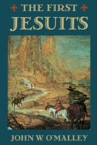 Title: The First Jesuits / Edition 1, Author: John W. O'Malley