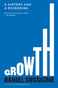 Title: Growth: A History and a Reckoning, Author: Daniel Susskind