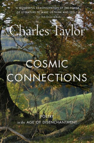 Title: Cosmic Connections: Poetry in the Age of Disenchantment, Author: Charles Taylor