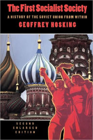 Title: The First Socialist Society: A History of the Soviet Union from Within, Second Enlarged Edition / Edition 3, Author: Geoffrey Hosking