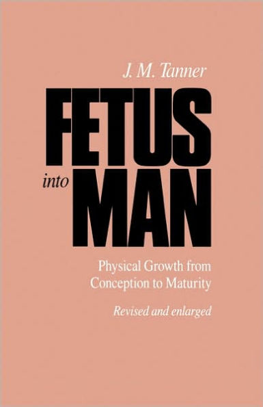 Fetus into Man: Physical Growth from Conception to Maturity, Revised edition / Edition 2