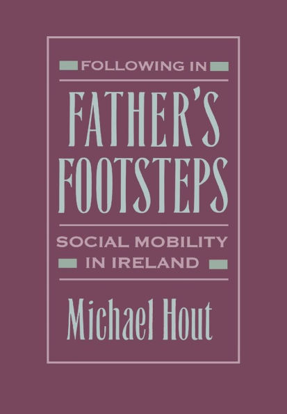 Following in Father's Footsteps: Social Mobility in Ireland