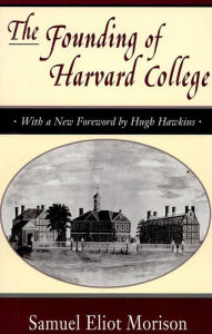 Title: The Founding of Harvard College: With a New Foreword by Hugh Hawkins, Author: Samuel Eliot Morison