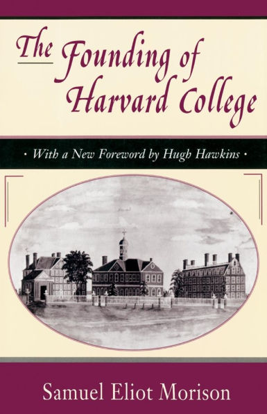 The Founding of Harvard College: With a New Foreword by Hugh Hawkins