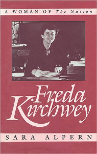 Title: Freda Kirchwey: A Woman of <i>The Nation</i>, Author: Sara Alpern