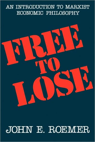 Free to Lose: An Introduction to Marxist Economic Philosophy / Edition 1