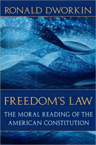 Title: Freedom's Law: The Moral Reading of the American Constitution, Author: Ronald Dworkin