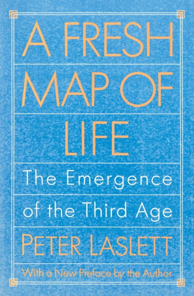 A Fresh Map of Life: The Emergence of the Third Age / Edition 1