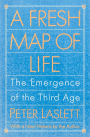 A Fresh Map of Life: The Emergence of the Third Age / Edition 1