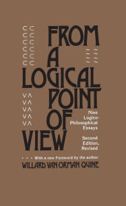 Title: From a Logical Point of View: Nine Logico-Philosophical Essays, Second Revised Edition / Edition 3, Author: Willard Van Orman Quine