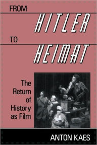 Title: From <i>Hitler</i> to <i>Heimat</i>: The Return of History as Film / Edition 1, Author: Anton Kaes