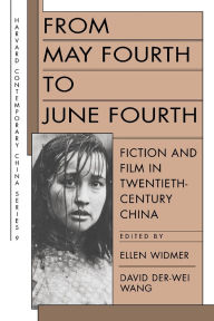 Title: From May Fourth to June Fourth: Fiction and Film in Twentieth-Century China / Edition 1, Author: Ellen Widmer