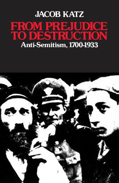 From Prejudice to Destruction: Anti-Semitism, 1700-1933