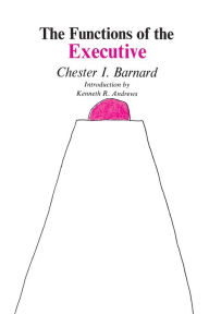 Title: The Functions of the Executive: Thirtieth Anniversary Edition / Edition 30, Author: Chester I. Barnard