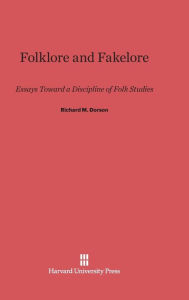Title: Folklore and Fakelore: Essays Toward a Discipline of Folk Studies, Author: Richard M. Dorson