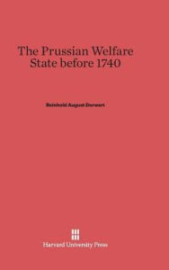 Title: The Prussian Welfare State before 1740, Author: Reinhold August Dorwart