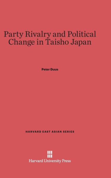 Party Rivalry and Political Change in Taisho Japan