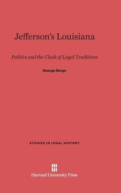 Jefferson's Louisiana: Politics and the Clash of Legal Traditions