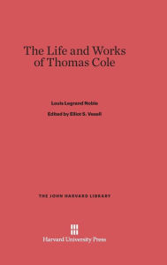 Title: The Life and Works of Thomas Cole, Author: Louis Legrand Noble