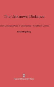 Title: The Unknown Distance: From Consciousness to Conscience-Goethe to Camus, Author: Edward Engelberg